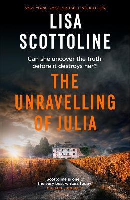 The Unravelling of Julia: An emotional suspense thriller of trauma, isolation and the secrets buried in an Italian villa - Lisa Scottoline - cover