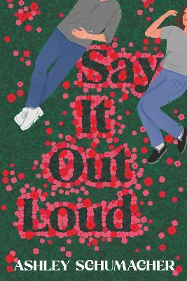 Say it Out Loud: A feel-good romcom of fame, fandom, and the unexpected rewrite of a teenage love story - Ashley Schumacher - cover
