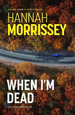 When I'm Dead: A gripping, heart-pounding thriller about a missing teen, a mother’s secrets, and the deadly cost of the truth (Black Harbor 3) - Hannah Morrissey - cover