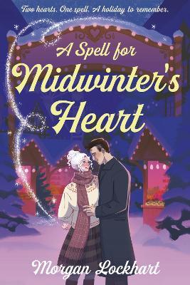 A Spell for Midwinter's Heart: A Witchy Holiday Romance with Small-Town Magic, Second Chances, and a Snowless Christmas - Morgan Lockhart - cover