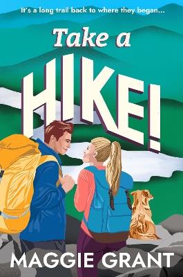 Take a Hike!: A Second Chance, Forced Proximity Romance Set on a Cross-Country Hiking Adventure (Everly Heath 2) - Maggie Grant - cover