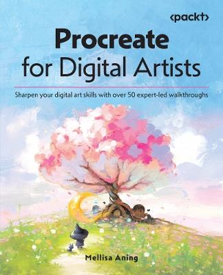 Procreate for Digital Artists: Sharpen your digital art skills with over 50 expert-led walkthroughs - Mellisa Aning - cover