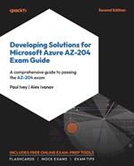 Developing Solutions for Microsoft Azure AZ-204 Exam Guide: A comprehensive guide to passing the AZ-204 exam