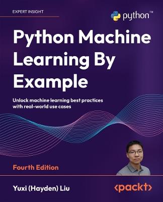 Python Machine Learning By Example: Unlock machine learning best practices with real-world use cases - Yuxi (Hayden) Liu - cover