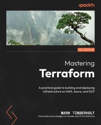 Mastering Terraform: A practical guide to building and deploying infrastructure on AWS, Azure, and GCP - Mark Tinderholt - cover