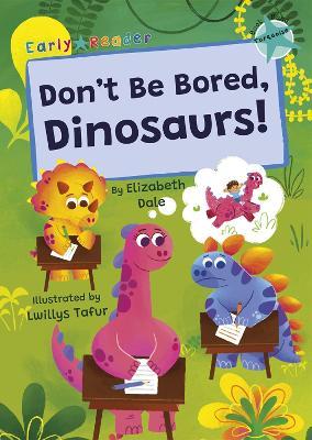 Don't Be Bored, Dinosaurs!: (Turquoise Early Reader) - Elizabeth Dale - cover