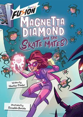 Magnetta Diamond and the Skate Mates: (Fusion Reader) - Heather Pindar - cover