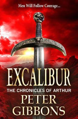 Excalibur: The start of a BRAND NEW action-packed historical series from BESTSELLER Peter Gibbons for 2024 - Peter Gibbons - cover