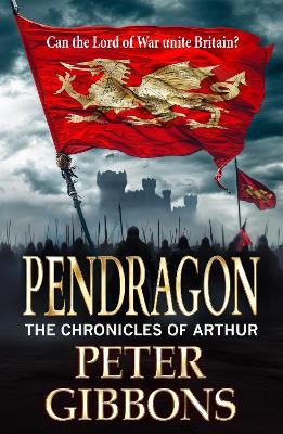 Pendragon: A BRAND NEW instalment in an action-packed Historical Adventure series from Peter Gibbons - Peter Gibbons - cover