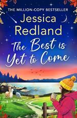 The Best is Yet to Come: The BRAND NEW instalment in the uplifting, romantic Escape To The Lakes Series from MILLION COPY BESTSELLER Jessica Redland for 2024