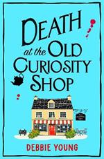 Death at the Old Curiosity Shop: Start a BRAND NEW page-turning cosy mystery series from Debbie Young for 2024
