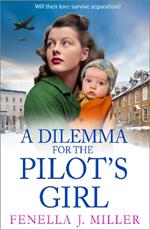 A Dilemma for the Pilot's Girl: The next instalment in Fenella J Miller's emotional wartime historical saga series for 2024