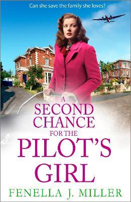 A Second Chance for the Pilot's Girl: The next instalment the heart-wrenching wartime historical saga series from Fenella J Miller - Fenella J Miller - cover