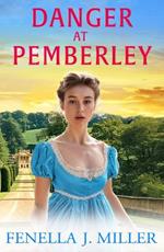Danger at Pemberley: Return to Jane Austen's world! A charming Regency Romance from Fenella J. Miller