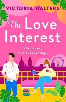 The Love Interest: The BRAND NEW gorgeously funny, enemies-to-lovers romantic comedy from Victoria Walters for 2024 - Victoria Walters - cover