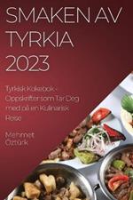 Smaken av Tyrkia 2023 Tyrkisk Kokebok: Oppskrifter som Tar Deg med pa en Kulinarisk Reise