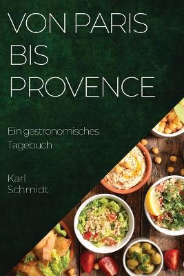 Von Paris bis Provence: Ein gastronomisches Tagebuch - Karl Schmidt - cover