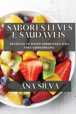 Sabores Leves e Saudáveis: Receitas de Baixo Sódio para uma Vida Equilibrada - Ana Silva - cover
