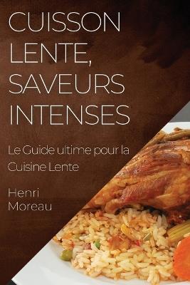Cuisson Lente, Saveurs Intenses: Le Guide ultime pour la Cuisine Lente - Henri Moreau - cover