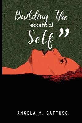 building the essential self - Angela M Gattuso - cover