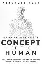 The Transcendental Ground of Hannah Arendt's Concept of the Human