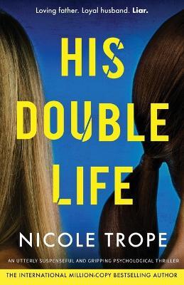 His Double Life: A completely unputdownable domestic suspense novel - Nicole Trope - cover