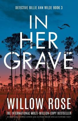 In Her Grave: An absolutely gripping mystery and suspense thriller with an incredible twist - Willow Rose - cover