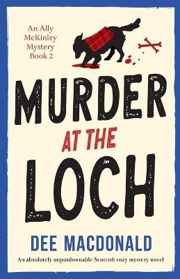 Murder at the Loch: An absolutely unputdownable Scottish cozy mystery novel - Dee MacDonald - cover