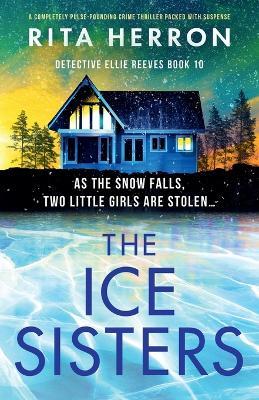 The Ice Sisters: A completely pulse-pounding crime thriller packed with suspense - Rita Herron - cover