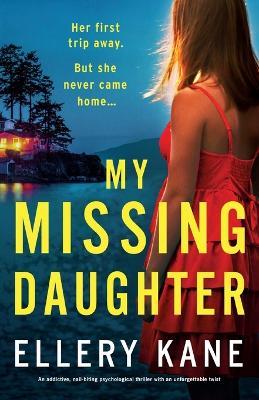 My Missing Daughter: An addictive, nail-biting psychological thriller with an unforgettable twist - Ellery a Kane - cover