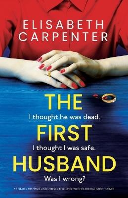 The First Husband: A totally gripping and utterly thrilling psychological page-turner - Elisabeth Carpenter - cover