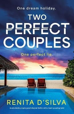 Two Perfect Couples: An absolutely gripping psychological thriller with a heart-pounding twist - Renita D'Silva - cover