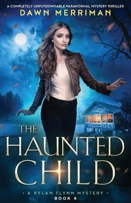 The Haunted Child: A completely unputdownable paranormal mystery thriller - Dawn Merriman - cover