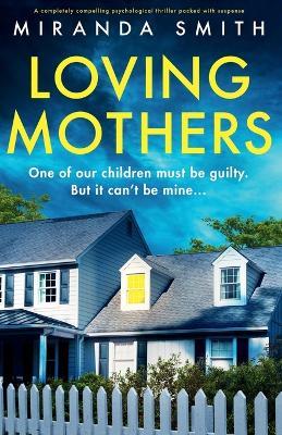 Loving Mothers: A completely compelling psychological thriller packed with suspense - Miranda Smith - cover