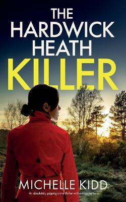 THE HARDWICK HEATH KILLER an absolutely gripping crime thriller with a massive twist - Michelle Kidd - cover