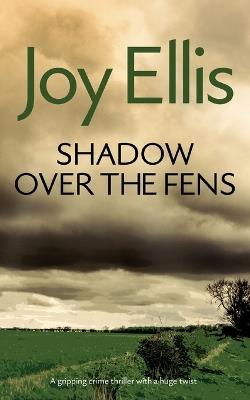 SHADOW OVER THE FENS a gripping crime thriller with a huge twist - Joy Ellis - cover
