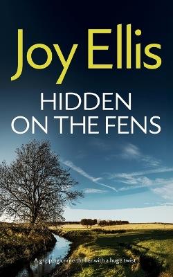 HIDDEN ON THE FENS a gripping crime thriller with a huge twist - Joy Ellis - cover