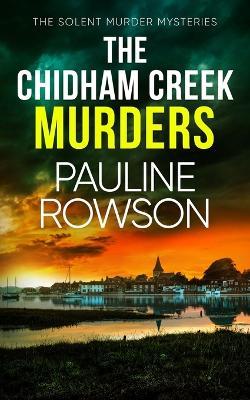The Chidham Creek Murders: a gripping crime thriller full of twists - Pauline Rowson - cover