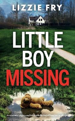 Little Boy Missing: An absolutely gripping psychological thriller that will keep you up all night - Lizzie Fry - cover