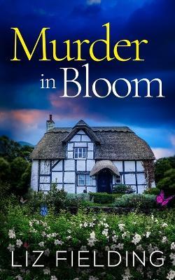 Murder in Bloom: An utterly gripping cozy murder mystery full of twists - Liz Fielding - cover
