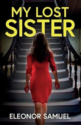 My Lost Sister: An absolutely gripping and emotional psychological thriller - Eleonor Samuel - cover