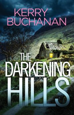 The Darkening Hills: An utterly addictive Northern Irish crime thriller full of twists - Kerry Buchanan - cover