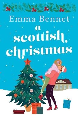 A Scottish Christmas: The cozy, festive romance to curl up with this winter. - Emma Bennet - cover