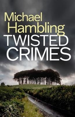 Twisted Crimes: a British crime mystery full of twists - Michael Hambling - cover
