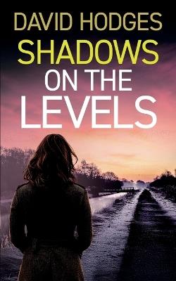 Shadows on the Levels: an addictive crime thriller full of twists - David Hodges - cover