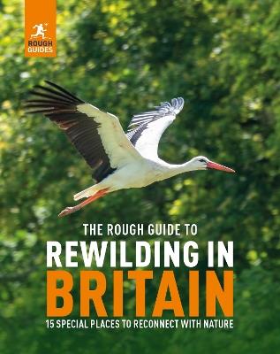 The Rough Guide to Rewilding in Britain: 15 Special Places to Reconnect with Nature - Rough Guides - cover