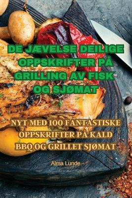 de JAEvelse Deilige Oppskrifter Pa Grilling AV Fisk Og SjOmat - Alma Lunde - cover