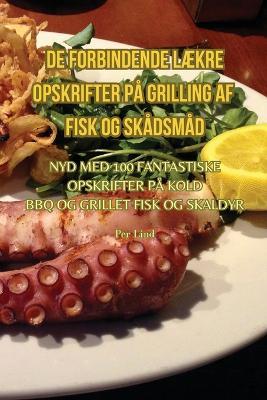 de Forbindende LAEkre Opskrifter Pa Grilling AF Fisk Og Skadsmad - Per Lind - cover