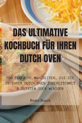 Das Ultimative Kochbuch Fur Ihren Dutch Oven - Beate Busch - cover