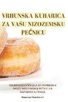 Vrhunska Kuharica Za Vasu Nizozemsku Pe&#262;nicu - Vanessa Novakovic - cover